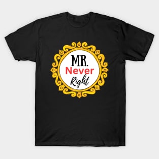 Mr Never Right-Husband Gifts and Couples T-Shirt